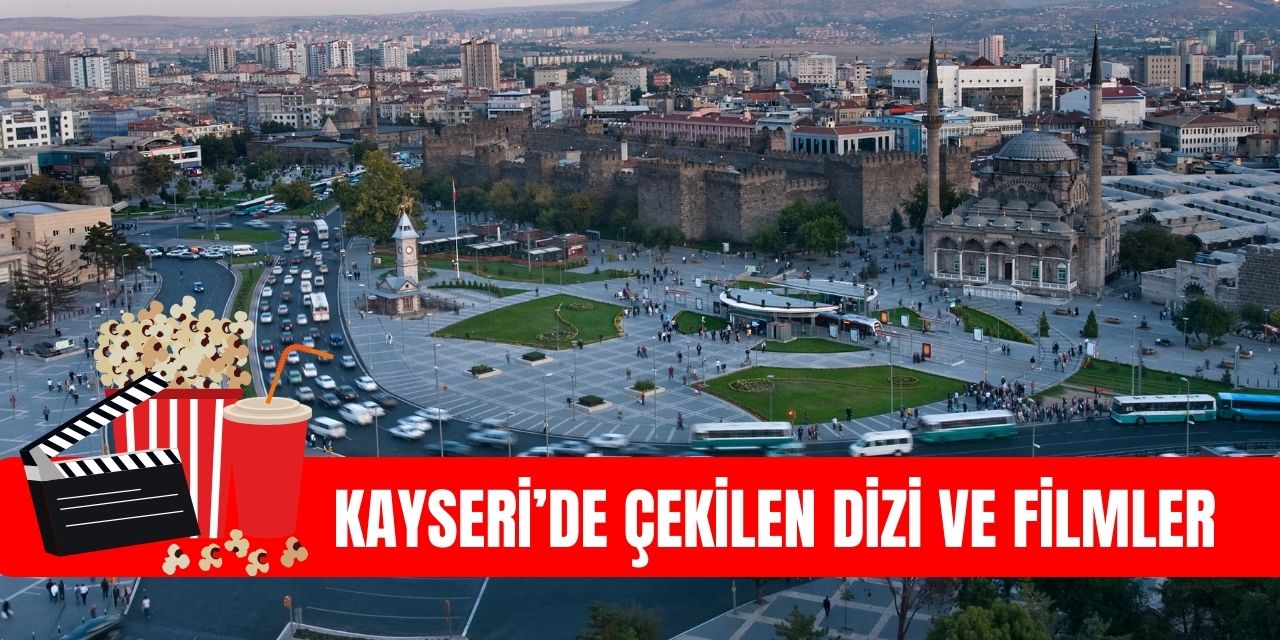 Kayseri'de çekilen filmler ve diziler!