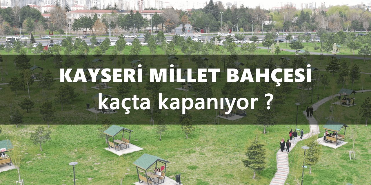 Kayseri Millet Bahçesi kaçta kapanıyor?