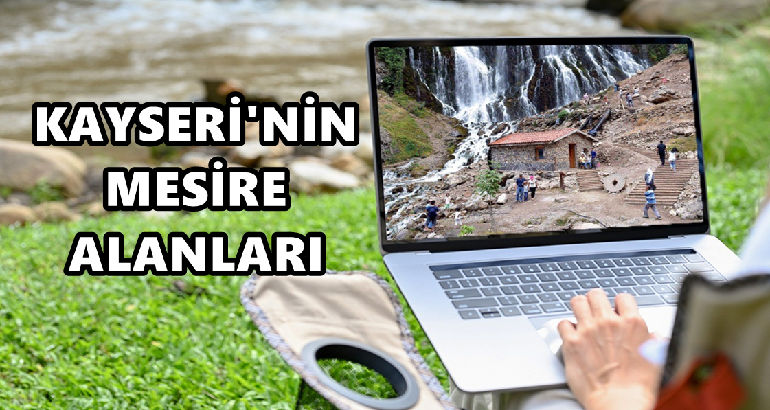 Kayseri'nin en güzel mesire alanları!